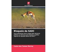 Bloqueio da SADC: Que justificativas foram usadas pelos decisores políticos sul-africanos para bloquear a política regional de migração laboral da SADC?