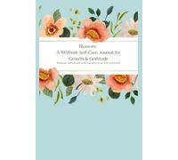 Blossom: A 10-Week Self-Care Journal for Growth & Gratitude: A Journey of Self-Discovery, Reflection & Inner Growth