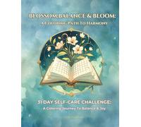 BLOSSOM, BALANCE & BLOOM: A Coloring Path To Harmony: 31 Day Self-Care Challenge: A Coloring Journey To Balance & Joy