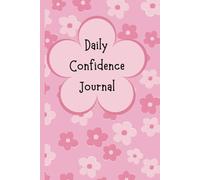 Blossom & Bloom: A Daily Confidence Journal for Girls & Women | Pink Flower Notebook | Self-Esteem Boost Workbook