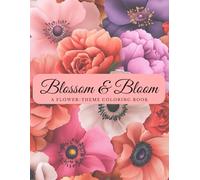 "Blossom & Bloom: A Floral Coloring Journey"