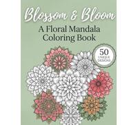 Blossom & Bloom: A Floral Mandala Coloring Book