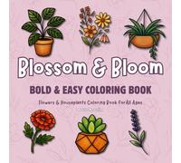 Blossom & Bloom: Bold and Easy Coloring Book for All Ages: Flowers & Houseplants Coloring Book for Relaxation