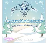 BLOSSOM: Blossom und der Winterzauber-Eine kleine Maus feiert Weihnachten