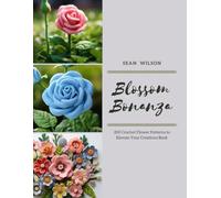 Blossom Bonanza: 200 Crochet Flower Patterns to Elevate Your Creations Book