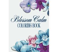 Blossom Calm: Floral Adult Coloring Book