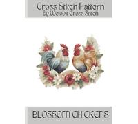 BLOSSOM CHICKENS Cross Stitch Pattern: A beautiful cross stitch pattern for your next project!