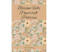 Blossom Falls Papercraft Patterns: Collections of Sheets Perfect for Use in your Craft Projects | 6x9 inches, 60 pages, 2 sheets per design