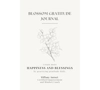 Blossom Gratitude Journal: Create more Happiness and Blessings by practicing Gratitude everyday.
