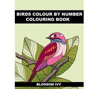 Blossom Ivy Birds Colour by Number Colouring Book: Beautiful Birds C (Tascabile)