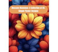 Blossom Mandalas: A Collection of 55+ Simple Flower Designs