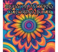 Blossom Patters: Collection Of Intricate Floral Designs To Inspire Relaxation And Creativity: Relax And Unwind With Blossom Patterns Coloring Book. ... For Adults Seeking Calm And Creative Focus.