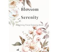 Blossom Serenity: A Calming Floral Coloring Book