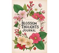 Blossom Thoughts Journal: A Beautiful Floral Notebook for Daily Writing: Floral Lined Notebook for Women and Girls - Daily Writing, Gratitude, ... Creative Thoughts, and Personal Growth