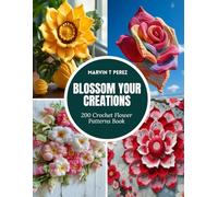 Blossom Your Creations: 200 Crochet Flower Patterns Book