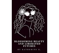Blossoming Beauty and Liberated Futures: Queer Joy, Self-Acceptance, Eroticism, and the Collective Power of a Free Future: 3