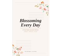 Blossoming Every Day: A Floral Daily Journal for Women Gratitude · Reflection · Growth