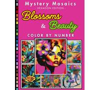 Blossoms and Beauty Mystery Mosaic Color by Number for Adults: Calming Floral Art Coloring Book for Women and Nature Lovers