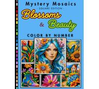 Blossoms and Beauty Mystery Mosaic Color by Number for Adults: Relaxing Floral Coloring Book with Elegant Flowers and Nature Art Designs