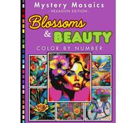 Blossoms & Beauty Mystery Mosaic Color by Number Volume 2: Flower Coloring Book Stress Relief and Relaxation for Adults and Teens