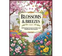 BLOSSOMS & BREEZES: 250 Spring Scenes to Color and Celebrate the Season