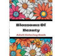 Blossoms of Beauty: A Coloring Journey Through Nature’s Most Beautiful Flowers