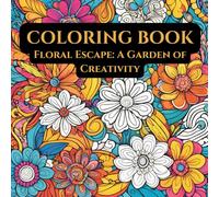 Blossoms of Serenity: A Floral Coloring Journey to Relax and Unwind: Discover the Beauty of Nature Through Intricate Designs That Calm the Mind and Inspire Creativity