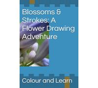 Blossoms & Strokes: A Flower Drawing Adventure