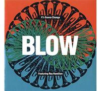 BLOW - BLOW / ITS GONNA CHANGE