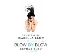 Blow by Blow: The Story of Isabella Blow