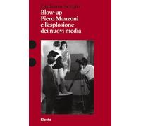 BLOW-UP. PIERO MANZONI E L'ESPLOSIONE DEI NUOVI MEDIA - SERGIO GIULIANO -