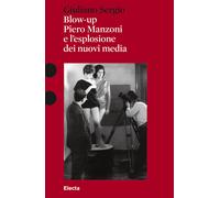 BLOW-UP. PIERO MANZONI E L'ESPLOSIONE DEI NUOVI MEDIA - SERGIO GIULIANO -