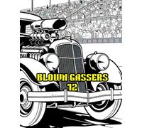 BLOWN GASSERS 12: A COLOURING BOOK FEATURING ICONIC BLOWN GASSER VEHICLES.