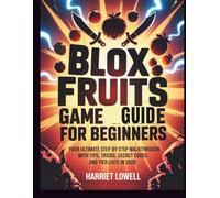 Blox Fruits Game Guide for Beginners: Your Ultimate Step-by-Step Walkthrough with Tips, Tricks, Secrets Codes, and Tier Lists in 2026