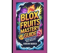 Blox Fruits Mastery Guide: Master Every Fruit, Build, and Battle