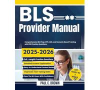 BLS Provider Manual 2025-2026: Comprehensive BLS Prep; CPR, AED, and Scenario Based Training with 850 Practice Questions