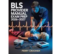 BLS Provider Manual Exam Prep 2026-2027: Basic Life Support Certification Review with CPR/AED Algorithms, Skills Checklist, and Practice Test Questions