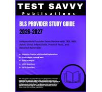 BLS Provider Study Guide 2026-2027: Independent Provider Exam Review with CPR, AED, Adult, Child, Infant Skills, Practice Tests, and Detailed Rationales