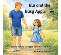 Blu and the busy Apple Tree: A gentle nature story for curious little minds.
