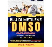 Blu di metilene e DMSO dimetilsolfossido Bibbia della guarigione per cani e gatti: Soluzione farmaceutico per invertire le malattie croniche, alleviare il dolore e prolungarne la durata della vita