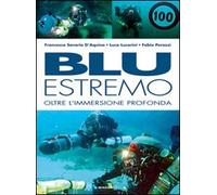 Blu estremo. Oltre l'immersione profonda. Ediz. illustrata