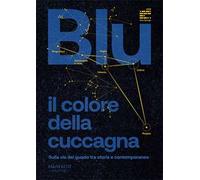 Blu: il colore della cuccagna. Sulla via del guado tra storia e contemporaneo