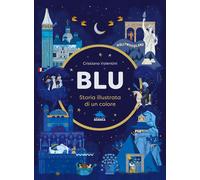 Blu. Storia illustrata di un colore. Ediz. a colori