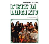 Bluche,François. - L'età di Luigi XIV.