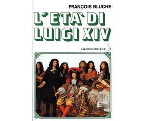 Bluche,François. - L'età di Luigi XIV.