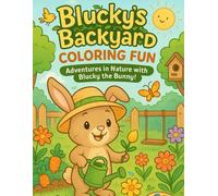 Blucky’s Backyard Coloring Fun: A Cozy & Cute Garden Adventure Coloring Book for Kids - Packed with Bunnies, Nature, and Backyard Joy!