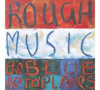 Blue Aeroplanes - Rough Music