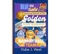 Blue and Gold Dreams Amazing History of the Golden State Warriors Basketball Team for Kids