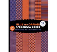 Blue and Orange Scrapbook Paper: 24 Sheets of Decorative Two Colors Patterns for Journals, Cards, DYI Projects - 12 Designs - 2 Sheets/Design - 8.5"x11"