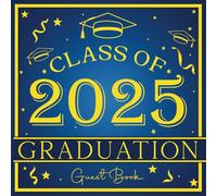 Blue and Yellow Graduation Guest Book: Class of 2025 Graduation Party Sign in Book to Keep Memories, Autographs, Messages & Wishes
